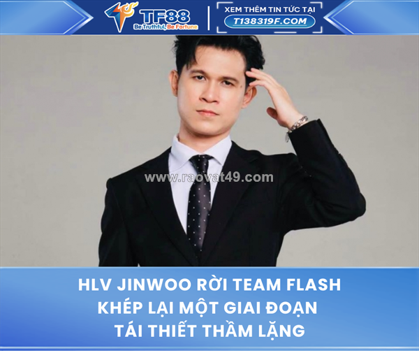 ~/Img/2026/1/hlv-jinwoo-roi-team-flash-khep-lai-mot-giai-doan-tai-thiet-tham-lang-01.png