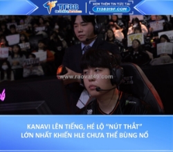 Kanavi lên tiếng, hé lộ “nút thắt” lớn nhất khiến hle chưa thể bùng nổ