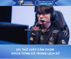 Lpl thử luật cấm chọn chưa từng có