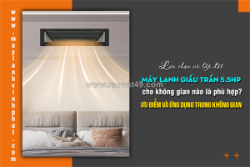 Lựa chọn và lắp đặt điều hòa giấu trần 5.5hp cho không gian nào là phù hợp