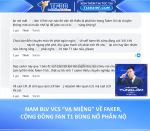 Nam blv vcs “vạ miệng” về faker, cộng đồng fan t1 bùng nổ phẫn nộ