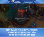 Riot games “khai tử” atakhan: summoner’s rift bước vào cuộc đại phẫu thuật 2026
