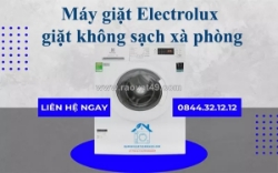 Sửa máy giặt electrolux giặt không sạch xà phòng - có mặt nhanh, giá rẻ
