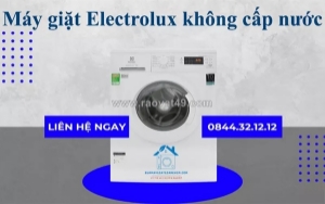 Sửa máy giặt electrolux không cấp nước tại nhà - uy tín, giá tốt