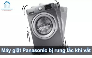 Sửa máy giặt panasonic rung lắc khi vắt - có mặt nhanh, giá hợp lý