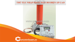 Thủ tục nhập khẩu máy đo điện áp cao