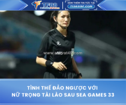 Tình thế đảo ngược với nữ trọng tài lào sau sea games 33