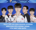 Trực tiếp lck 2026 season opening – màn khai hỏa hoành tráng của lmht hàn quốc
