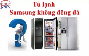 Tủ lạnh samsung không đông đá - càng chần chừ, chi phí sửa càng cao