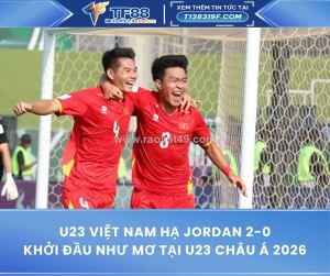 U23 việt nam hạ jordan 2-0, khởi đầu như mơ tại u23 châu á 2026