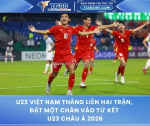 U23 việt nam thắng liền hai trận, đặt một chân vào tứ kết u23 châu á 2026