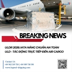 Uldr 2026: iata nâng chuẩn an toàn uld - tác động trực tiếp đến air cargo