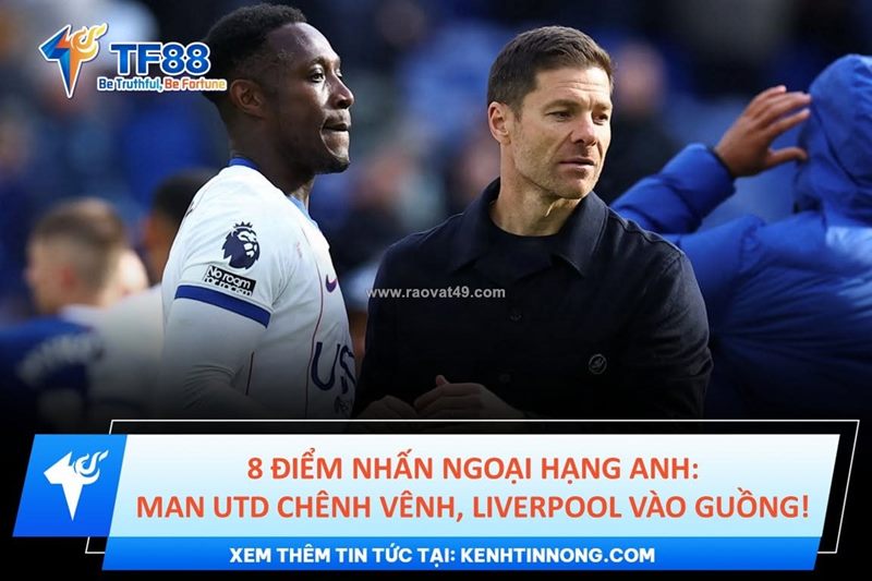 8 điểm nhấn ngoại hạng anh: man utd chênh vênh, liverpool dần vào guồng!