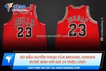 Áo đấu huyền thoại của michael jordan được bán với giá 14 triệu usd!