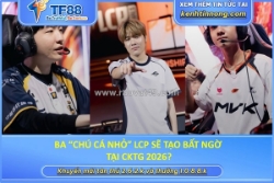 Ba “chú cá nhỏ” lcp sẽ tạo bất ngờ tại cktg 2026?
