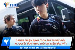 Canna nhận định c9 sa sút phong độ, kc quyết tâm phục thù đại diện bắc mỹ!