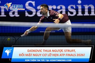 Djokovic thua ngược struff, đối mặt nguy cơ lỡ hẹn atp finals 2026!