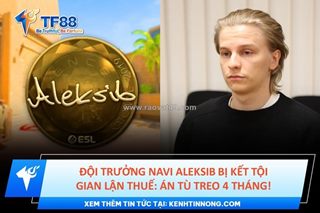 Đội trưởng navi aleksib bị kết tội gian lận thuế: án tù treo 4 tháng!