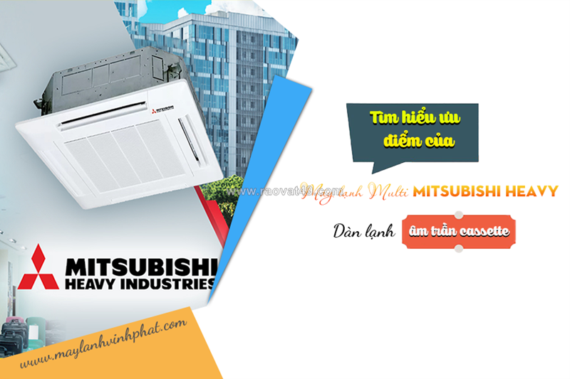 Tìm hiểu ưu điểm của máy lạnh multi mitsubishi heavy dàn lạnh âm trần