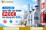Hướng dẫn quy tắc an toàn pccc và lưu ý kỹ thuật khi dùng khí co2 công nghiệp