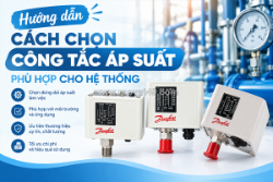 Kinh nghiệm lựa chọn công tắc áp suất chất lượng, chính xác và bền bỉ