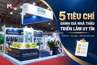 Lần đầu thuê nhà thầu? 5 tiêu chí đánh giá nhà thầu triển lãm toàn diện và uy tín