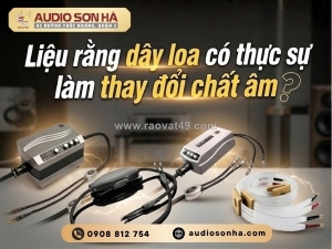 Liệu rằng chất lượng dây loa có thực sự làm thay đổi chất âm?