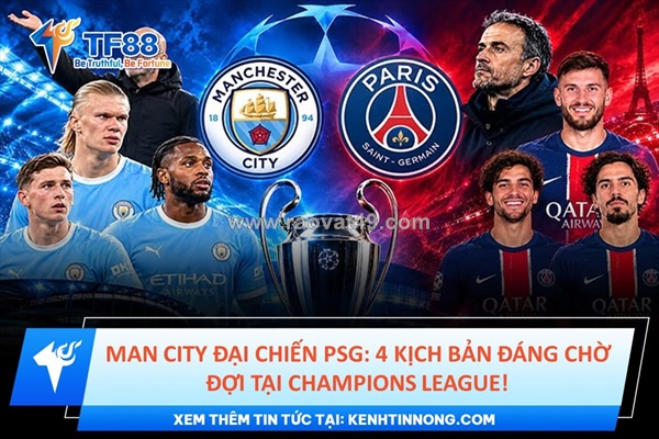 Man city đại chiến psg: 4 kịch bản đáng chờ đợi tại champions league!