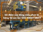 Máy phun bi dạng băng tải con lăn – giải pháp làm sạch thép hiện đại