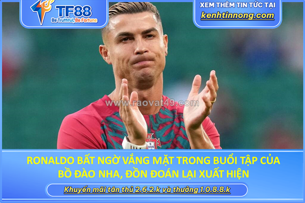 ~/Img/2026/10/ronaldo-bat-ngo-vang-mat-trong-buoi-tap-cua-bo-dao-nha-don-doan-lai-xuat-hien-01.png