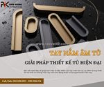 Tay nắm âm - giải pháp thiết kế tủ hiện đại