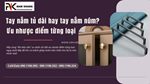 Tay nắm tủ dài hay núm nắm tủ ưu, nhược điểm từng loại