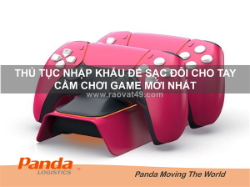 Thủ tục nhập khẩu đế sạc đôi cho tay cầm điều khiển trò chơi