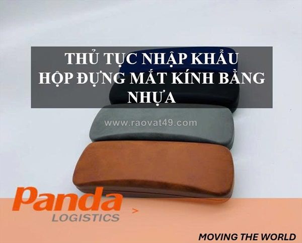 Thủ tục nhập khẩu hộp đựng mắt kính bằng nhựa