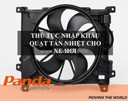 Thủ tục nhập khẩu quạt tản nhiệt cho xe hơi