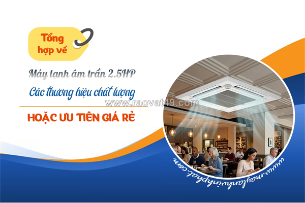 Tổng hợp điều hòa âm trần 2.5hp các thương hiệu chất lượng hoặc ưu tiên giá rẻ