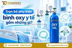 Trọn bộ phụ kiện bình oxy y tế gồm những gì để đảm bảo an toàn cho người bệnh tại nhà?