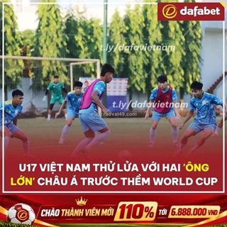 U17 việt nam thử lửa với 2 “ông lớn” châu á, sẵn sàng chinh phục world cup!