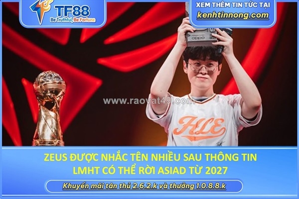 ~/Img/2026/10/zeus-duoc-nhac-ten-nhieu-sau-thong-tin-lmht-co-the-roi-asiad-tu-2027-01.jpg