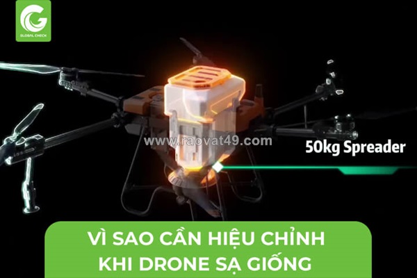 Cần hiệu chỉnh drone nông nghiệp khi sạ giống