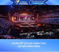 Chung kết lck cup chính thức cập bến hồng kông