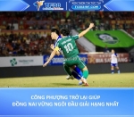 Công phượng trở lại, đồng nai giữ vững ngôi đầu giải hạng nhất