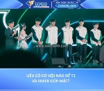 Liệu có cơ hội nào để t1 và faker góp mặt?