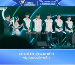 Liệu có cơ hội nào để t1 và faker góp mặt?
