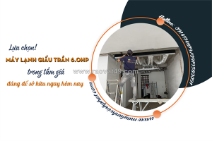 Lựa chọn điều hòa giấu trần 6.0hp trong tầm giá, đáng để sở hữu ngay hôm nay