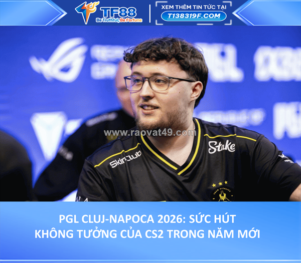 Pgl cluj-napoca 2026: sức hút không tưởng của cs2 trong năm mới