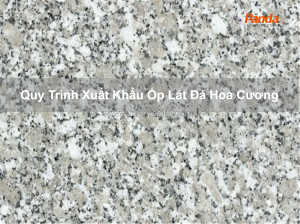 Quy trình xuất khẩu ốp lát đá hoa cương