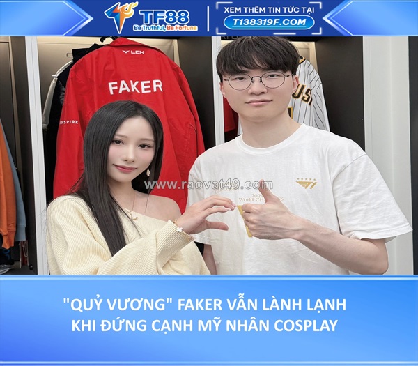 "quỷ vương" faker vẫn lành lạnh khi đứng cạnh mỹ nhân cosplay