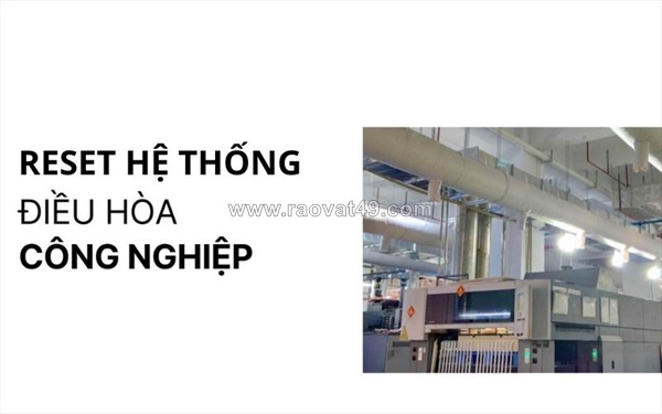 Reset hệ thống điều hòa công nghiệp đúng cách và an toàn