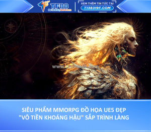 Siêu phẩm mmorpg đồ họa ue5 đẹp 